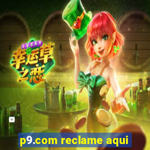 p9.com reclame aqui